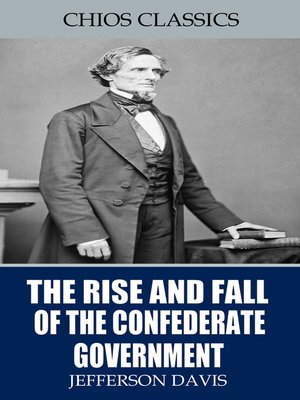 cover image of The Rise and Fall of the Confederate Government